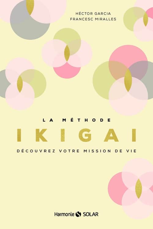 La methode Ikigai Decouvrez votre mission de vie avec une réflexion intuitive et stratégique
